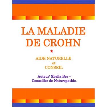 Imagem de LA MALADIE DE CROHN - AIDE NATURELLE et CONSEIL. Auteur: SHEILA BER.: Édition Française (French Edition)