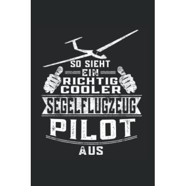 Imagem de So sieht ein richtig cooler Segelflugzeug Pilot aus: Segelfliegen Notizbuch super Notizblock für Segelflieger und Gleitflieger auf dem Flugplatz Segelflug oder Gleitflug lieben.
