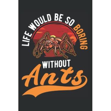 Imagem de Ant Notebook: Life Would Be So Boring Without Ant's Ants / 6x9 Inches / 120 graph Sites