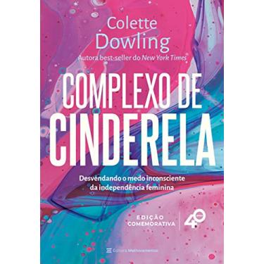 Imagem de Complexo de Cinderela: desenvolvendo o medo inconsciente da independência feminina [Edição comemorativa - 40 anos]