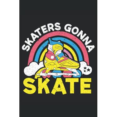 Imagem de Skaters Gonna Skate: Roller Skating Notebook For Roller Skaters and Rollerblade Lovers