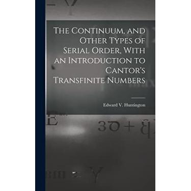 Imagem de The Continuum, and Other Types of Serial Order, With an Introduction to Cantor's Transfinite Numbers