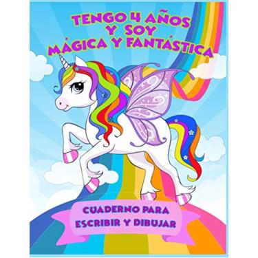 Imagem de Tengo 4 años y soy Mágica y Fantástica, cuaderno para escribir y dibujar: Libreta de Unicornio para niñas de 4 años
