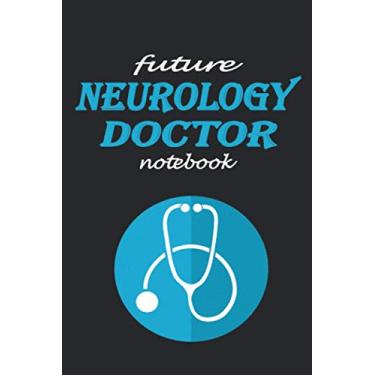 Imagem de FUTURE NEUROLOGY DOCTOR NOTEBOOK: Lined notebook contain 110 pages (6"x9"). It benefits medicine students for notes, sketch…. Also is a good gift for children who have a medicine dream.