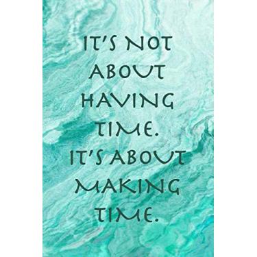 Imagem de IT'S NOT ABOUT HAVING TIME. IT'S ABOUT MAKING TIME.: College Ruled Notebook With Motivational Sayings To Inspire You On Every Page - Tropical Ocean Waters