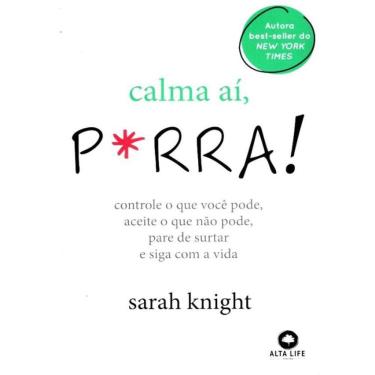 Imagem de Calma Ai, P*Rra! - Controle O Que Voce Pode, Aceite O Que Nao Pode, Pare De Surtar E Siga Com A Vida