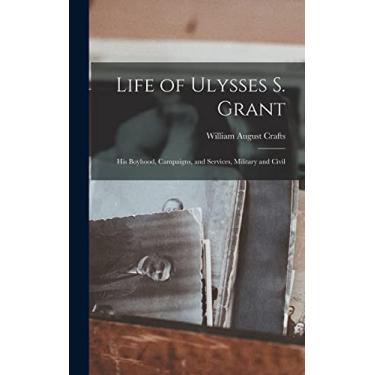 Imagem de Life of Ulysses S. Grant: His Boyhood, Campaigns, and Services, Military and Civil
