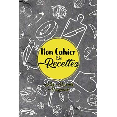 Imagem de Mon Cahier De Recettes - Mes Recettes Personnel: Carnet/cahier de cuisine personnalisé pour la famille, les femmes, les filles et les enfants à ... 116 recettes, 5.24 x 22.86 cm(6 par 9 pouces)