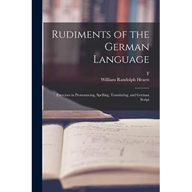 Imagem de Rudiments of the German Language; Exercises in Pronouncing, Spelling, Translating, and German Script