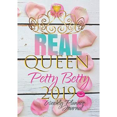 Imagem de Real Queen Petty Betty 2019 Weekly Planner Journal: Calendar Notebook To Write In