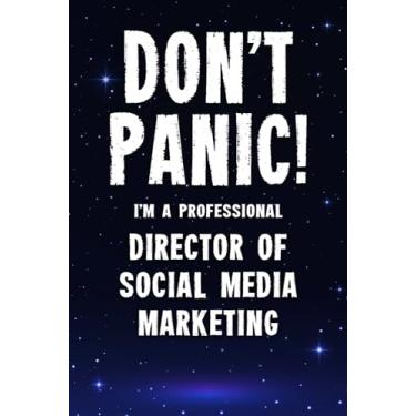 Imagem de Don't Panic! I'm A Professional Director Of Social Media Marketing: Customized 100 Page Lined Notebook Journal Gift For A Busy Director Of Social ... : Far Better Than A Throw Away Greeting Card.