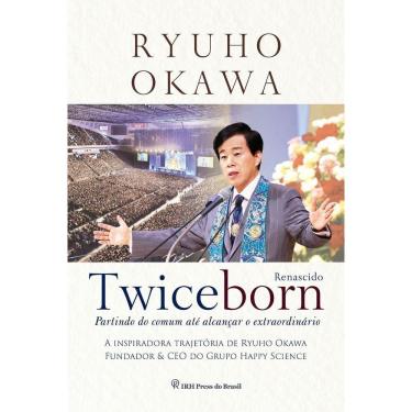 Imagem de Twiceborn: Partindo do Comum até Alcançar o Extraordinário - A Inspiradora Trajetória de Ryuho Okawa