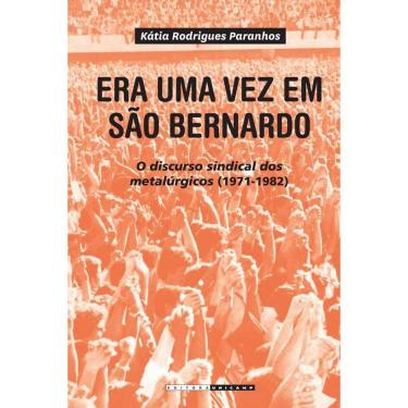 Imagem de Era Uma Vez Em Sao Bernardo: O Discurso Sindical D