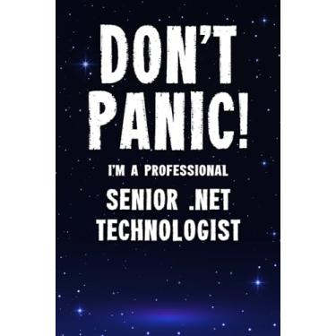 Imagem de Don't Panic! I'm A Professional Senior .NET Technologist: Customized 100 Page Lined Notebook Journal Gift For A Busy Senior .NET Technologist: Far Better Than A Throw Away Greeting Card.