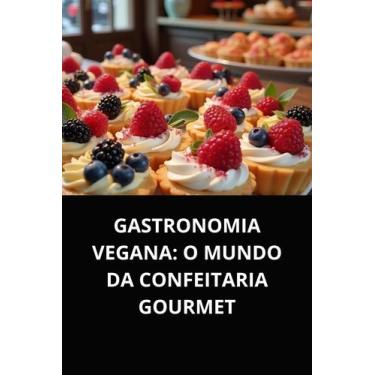 Imagem de Livro gastronomia vegana o mundo da confeitaria gourmet - DUKE EDITORA