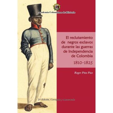 Imagem de El Reclutamiento de negros esclavos durante las Guerras de Independencia de Colombia 1810- 1825. - E
