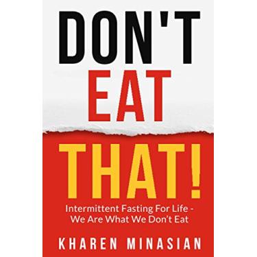 Imagem de Intermittent Fasting For Life - We Are What We Don't Eat - DON'T EAT THAT!: Book on How to Lose Weight For Women & Men - Improve Your Health, Get Slim, Lean, And Great for Weight Loss.