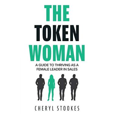 Imagem de The Token Woman: A Guide to Thriving as a Female Leader in Sales