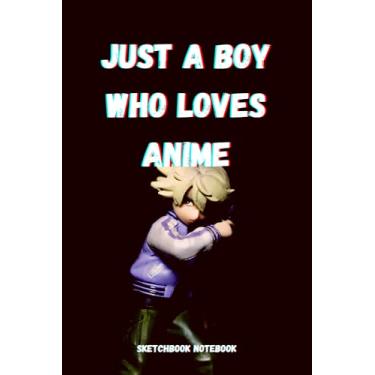 Imagem de Just A Boy Who Loves Anime - Sketchbook Notebook: Anime and Manga Comics Journal Sketchbook Notebook, for Men, Boys, Teenagers, Youngs, 6 x 9, 120 pages.