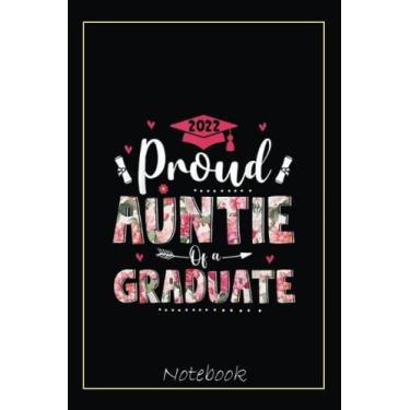 Imagem de Proud Auntie Of A Graduate Floral Flower Graduation Family Notebook: Graduation Gift Diary For Notes, Congratulations, Graduate Journal, Gold Graduate ... Journal, 6x9 college ruled notebook