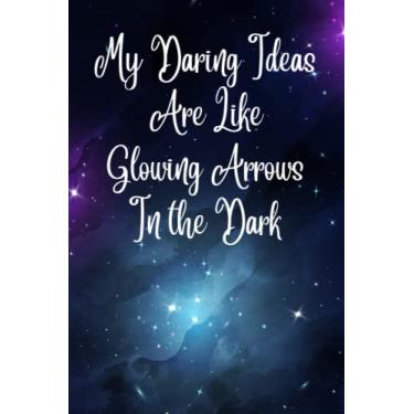 Imagem de My Daring Ideas Are like glowing arrows in the dark: Notebook