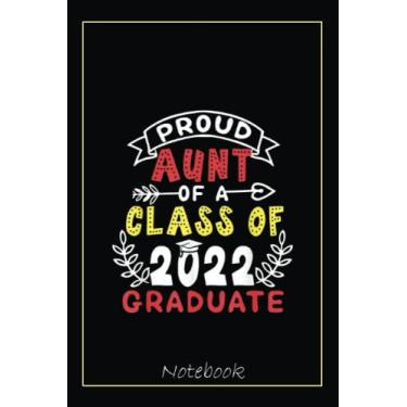 Imagem de Proud Aunt of a Class of 2022 Graduate Senior 22 Notebook: Graduation Gift Diary For Notes, Congratulations, Graduate Journal, Gold Graduate Gifts, Graduation Journal, 6x9 college ruled notebook