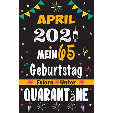 Imagem de April 2021 Mein 65 Geburtstag Feiern Unter Quarantäne: 65 Jahre geburtstag, Notizbuch / Gästebuch, 120 Seiten Glückwünsche, Geburtstagsgeschenk für Paar, Kind, Frau, Mann
