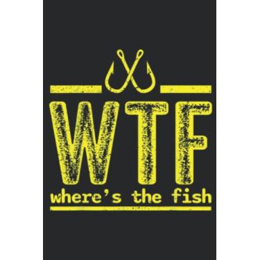 Imagem de Funny Fisher WTF Where s The Fish Good: Daily Planner Notepad To Do Schedule, Medium 6x9 Inches, 110 Pages, Printed Cover