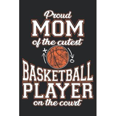 Imagem de Proud Mom Of The Cutest Basketball Player On The Court Notebook: Fun basketball notebook design. Perfect for a journal, a school notebook, a daily ... Perfect gift your biggest fan, your Mom!