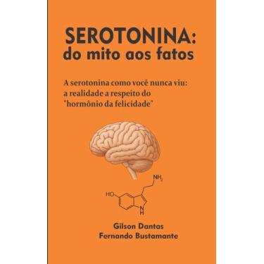 Imagem de Serotonina: do Mito aos Fatos Autores Gilson Dantas Fernando Bustamant