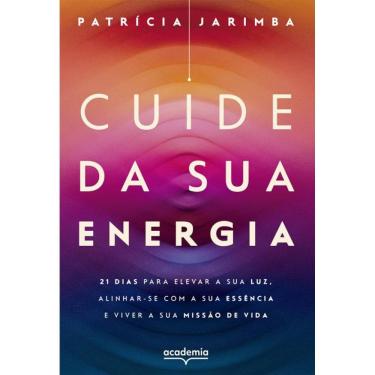 Imagem de Cuide da sua energia: 21 dias para elevar a sua luz, alinhar-se com a sua essência e viver a sua missão de vida