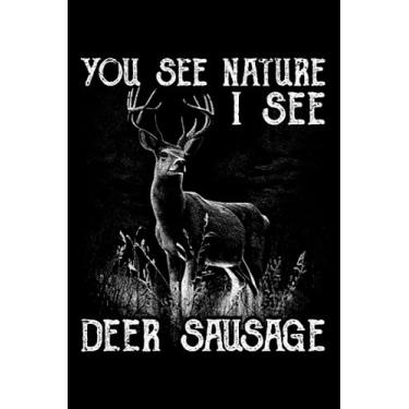 Imagem de You See Nature I See Deer Sausage Hunting Season Antler Buck: Deer Hunting Gear Gifts For Hunters Outdoor Decor | Dot Grid Journal, Notebook or ... | Exercise book, Scheduler, Task Checklist