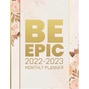 Imagem de Be Epic - 2022-2023 Monthly Planner: 2 Years of Planning With Federal Holidays | A4 - Two Year Monthly Planner/Calendar/Schedule - To Do List - 24 ... 2023 (Motivational & Inspirational)
