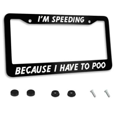 Imagem de Moldura de placa de licença personalizada I I'm Speeding Because I Have to Poo Suporte de placa de licença de aço inoxidável Acessório decorativo 2 furos e parafusos serve para placas de licença