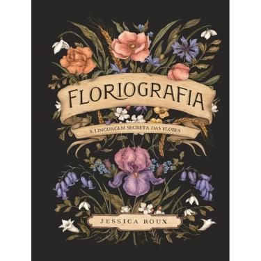 Imagem de Floriografia - A Linguagem Secreta Das Flores