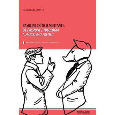 Imagem de Pasolini, Crítico Militante - De Passione e Ideologia a Empirismo Erét