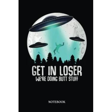 Imagem de Alien Notebook: Get In Loser We'Re Doing Butt Stuff Alien Abduction | Alien Journal, Lined Journal Ufo, Ufo Journal, Lined Journal Alien, Size 6 X 9", 120 Pages.