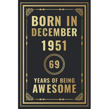 Imagem de Born In December 1951-69 Years Of Being Awesome: Happy 69th Birthday Gift For Boys, Girls, Men, Women, And Everyone - 69 Years Old Blank Lined ... - Gold, Luxury Style (Better Than A Card)