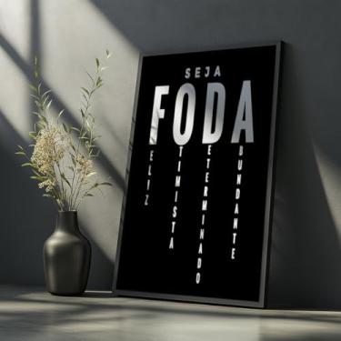Imagem de Quadro Decorativo Seja Foda Com Moldura Frase Motivacional Feliz Otimista Determinado Abundante Decoração Quarto Sala