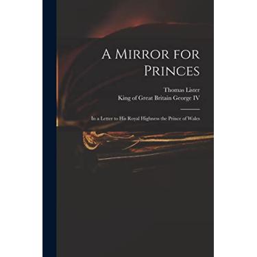 Imagem de A Mirror for Princes: in a Letter to His Royal Highness the Prince of Wales