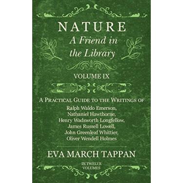 Imagem de Nature - A Friend in the Library: Volume IX - A Practical Guide to the Writings of Ralph Waldo Emerson, Nathaniel Hawthorne, Henry Wadsworth Longfellow, ... Holmes - In Twelve Volumes (English Edition)