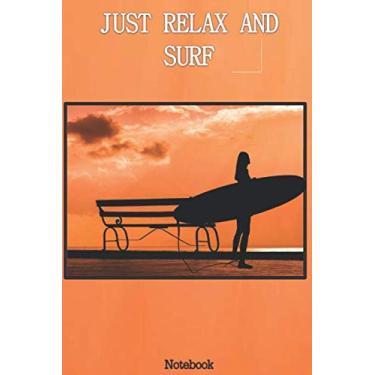 Imagem de just relax and surf, Notebook: paper with lines for writing on,undated journal composition book,to jot down any ideas for man & women,teens kids,students. for surf lovers