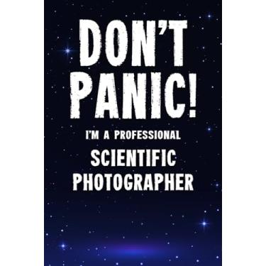 Imagem de Don't Panic! I'm A Professional Scientific Photographer: Customized 100 Page Lined Notebook Journal Gift For A Busy Scientific Photographer : Far Better Than A Throw Away Greeting Card.