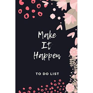 Imagem de Make it Happen: To Do list Notebook for Girls and Women with 3 Top Priorities, to plan your day, organize your daily tasks and win your time.