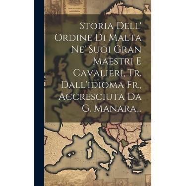 Imagem de Storia Dell' Ordine Di Malta Ne' Suoi Gran Maestri E Cavalieri, Tr. Dall'idioma Fr., Accresciuta Da G. Manara...