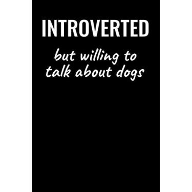 Imagem de Introverted But Willing to Talk About Dogs: A 6x9 Lined Notebook, Funny Journal Gift for Introverts and Dog Lovers