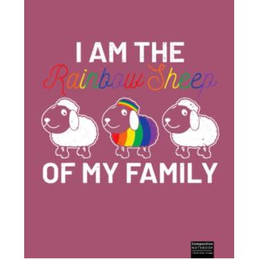 Imagem de I Am The Rainbow Sheep Of My Family Im My LGBT Pride Support Composition Notebook: LGBT Notebook, Gift for LGBT Pride, lesbian Pride, Gay Pride, ... Pride and Pansexual, Pride. 7.5”x9.25”