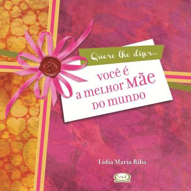 Imagem de Livro - Você é a Melhor Mãe do Mundo - Lidia María Riba 