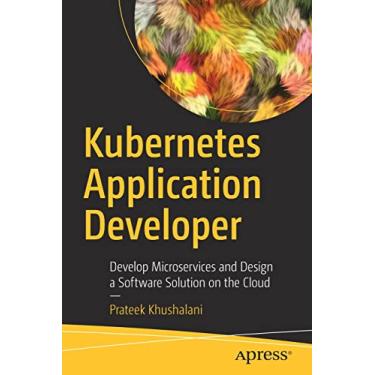 Imagem de Kubernetes Application Developer: Develop Microservices and Design a Software Solution on the Cloud