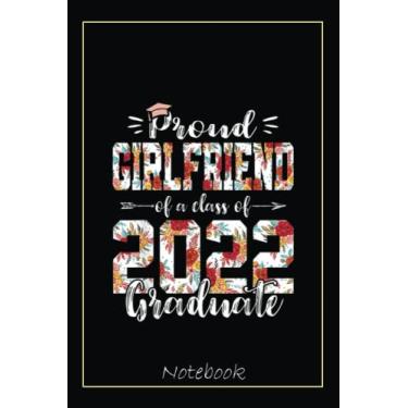 Imagem de Proud Girlfriend Of A Class Of 2022 Funny Graduate Senior 22 Notebook: Graduation Gift Diary For Notes, Congratulations, Graduate Journal, Gold ... Journal, 6x9 college ruled notebook